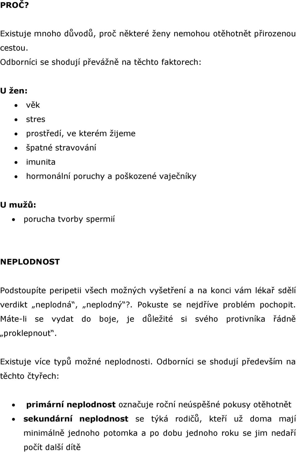 NEPLODNOST Podstoupíte peripetii všech možných vyšetření a na konci vám lékař sdělí verdikt neplodná, neplodný?. Pokuste se nejdříve problém pochopit.