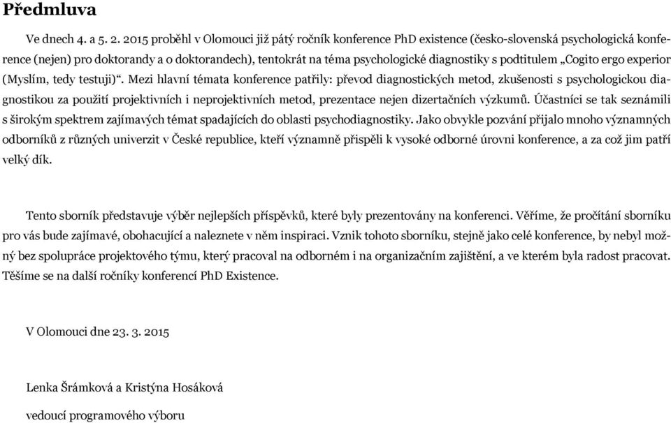 podtitulem Cogito ergo experior (Myslím, tedy testuji).