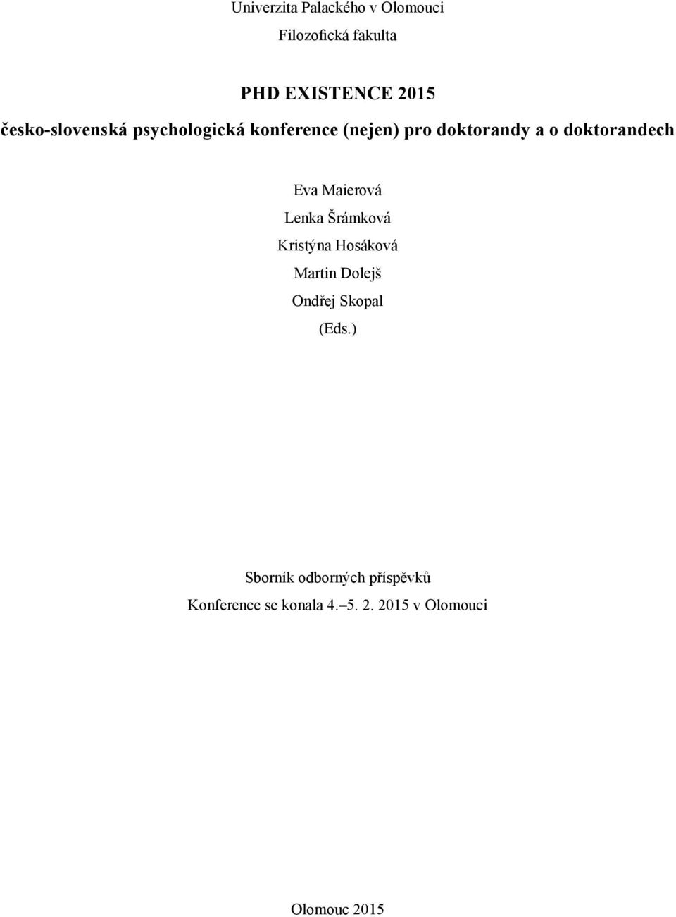 doktorandech Eva Maierová Lenka Šrámková Kristýna Hosáková Martin Dolejš Ondřej