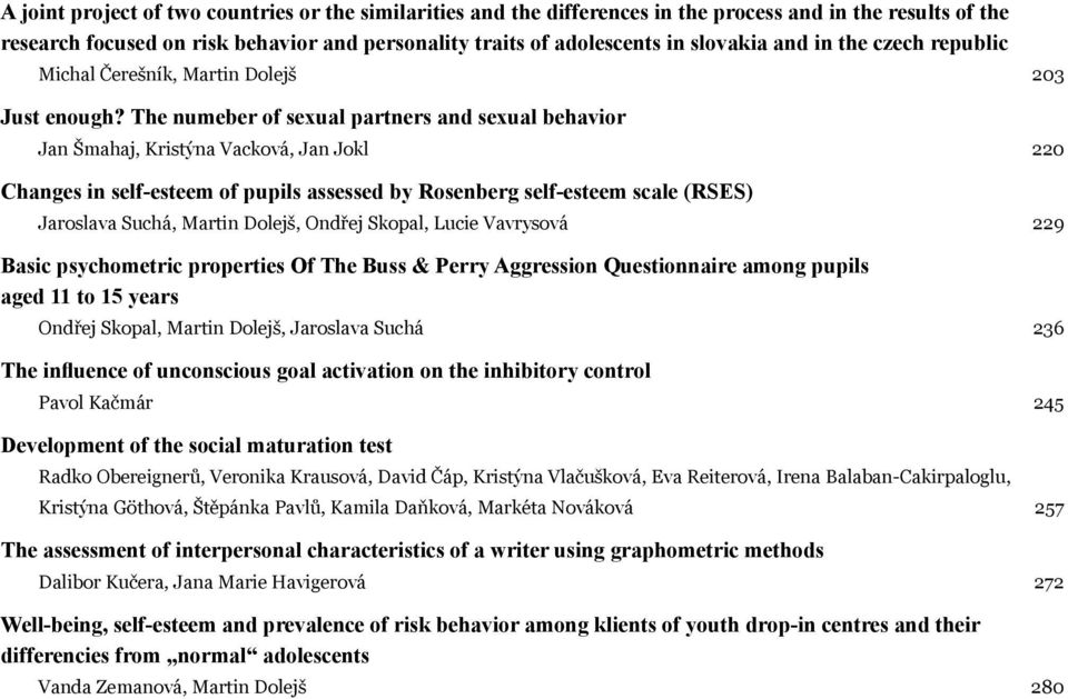 The numeber of sexual partners and sexual behavior Jan Šmahaj, Kristýna Vacková, Jan Jokl 220 Changes in self-esteem of pupils assessed by Rosenberg self-esteem scale (RSES) Jaroslava Suchá, Martin