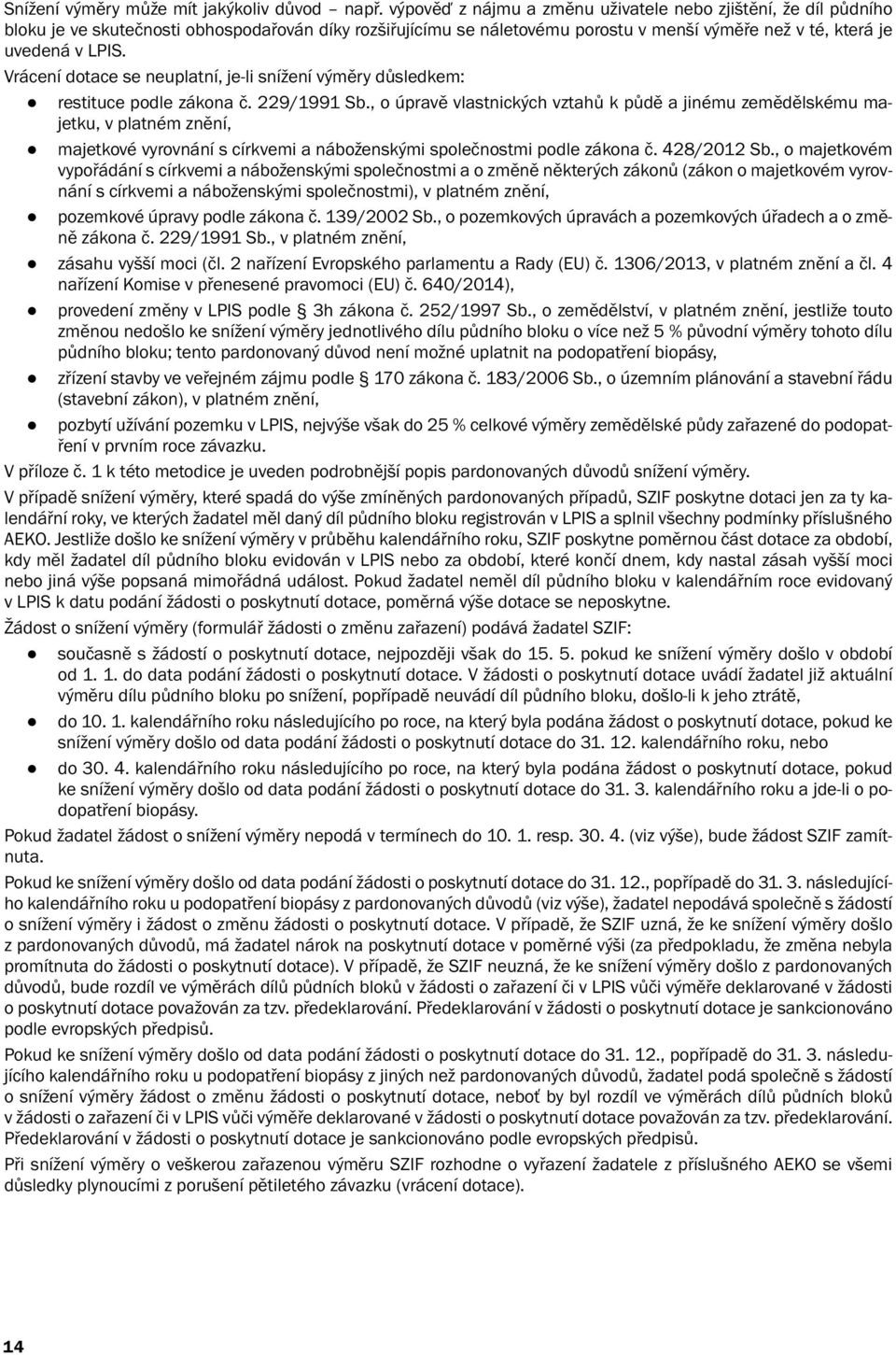 Vrácení dotace se neuplatní, je-li snížení výměry důsledkem: restituce podle zákona č. 229/1991 Sb.