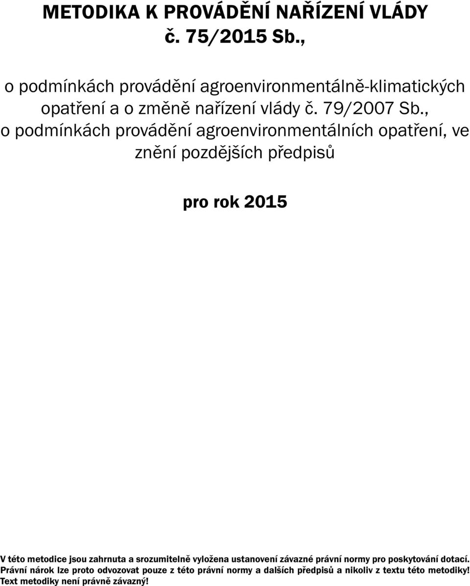 , o podmínkách provádění agroenvironmentálních opatření, ve znění pozdějších předpisů pro rok 2015 V této metodice jsou
