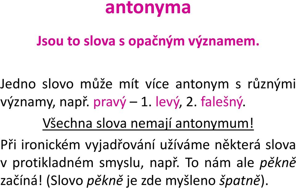 levý, 2. falešný. Všechna slova nemají antonymum!