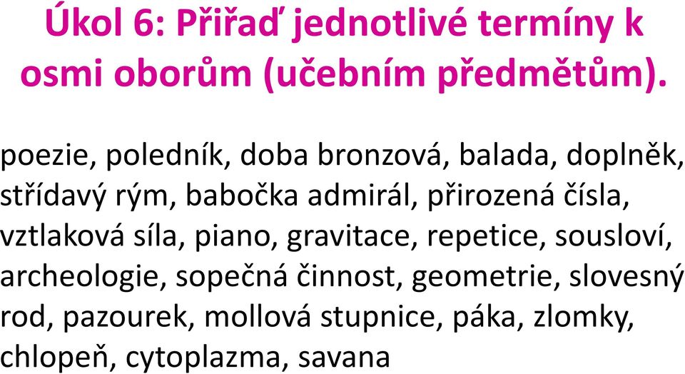 přirozená čísla, vztlaková síla, piano, gravitace, repetice, sousloví, archeologie,