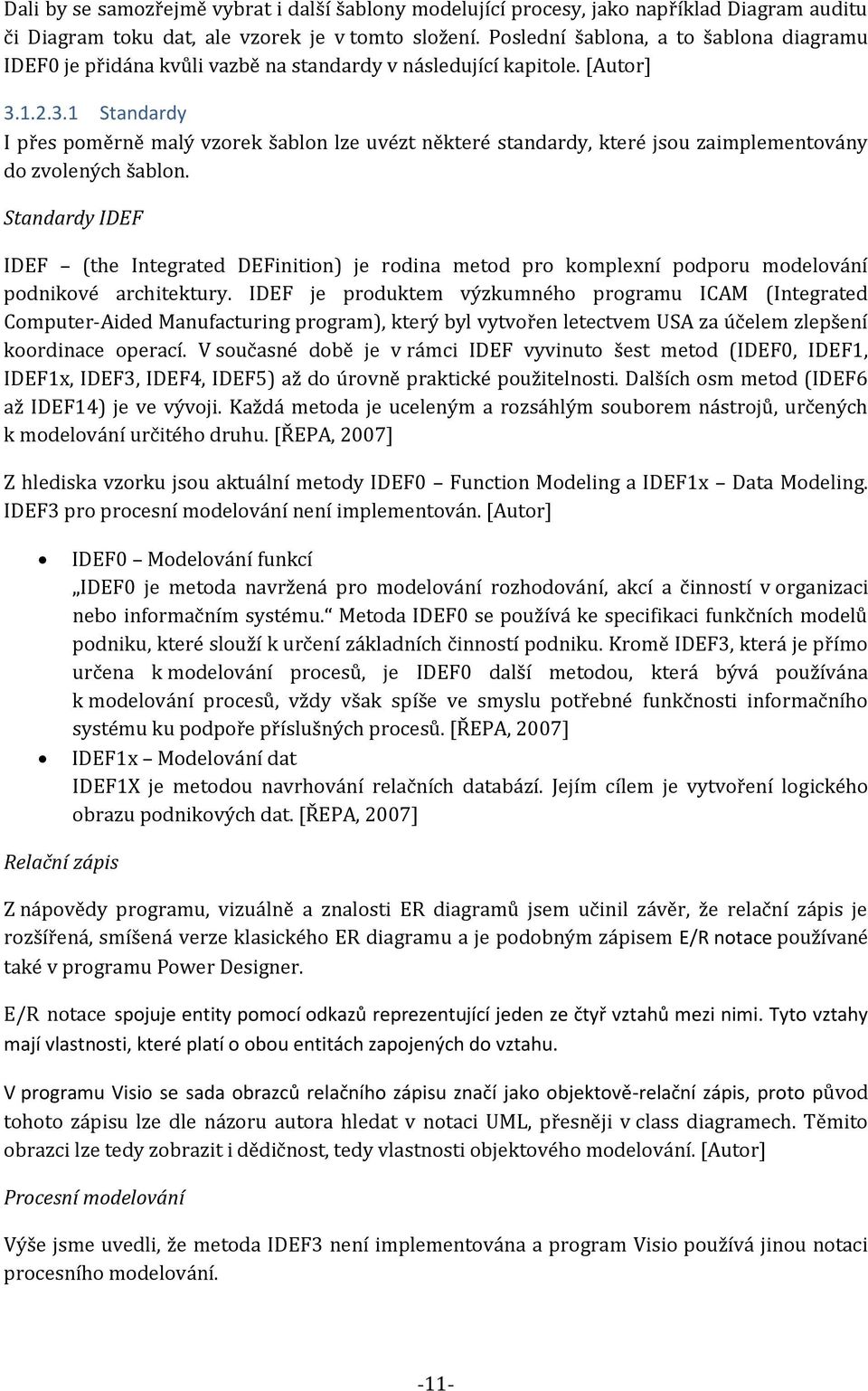1.2.3.1 Standardy I přes poměrně malý vzorek šablon lze uvézt některé standardy, které jsou zaimplementovány do zvolených šablon.