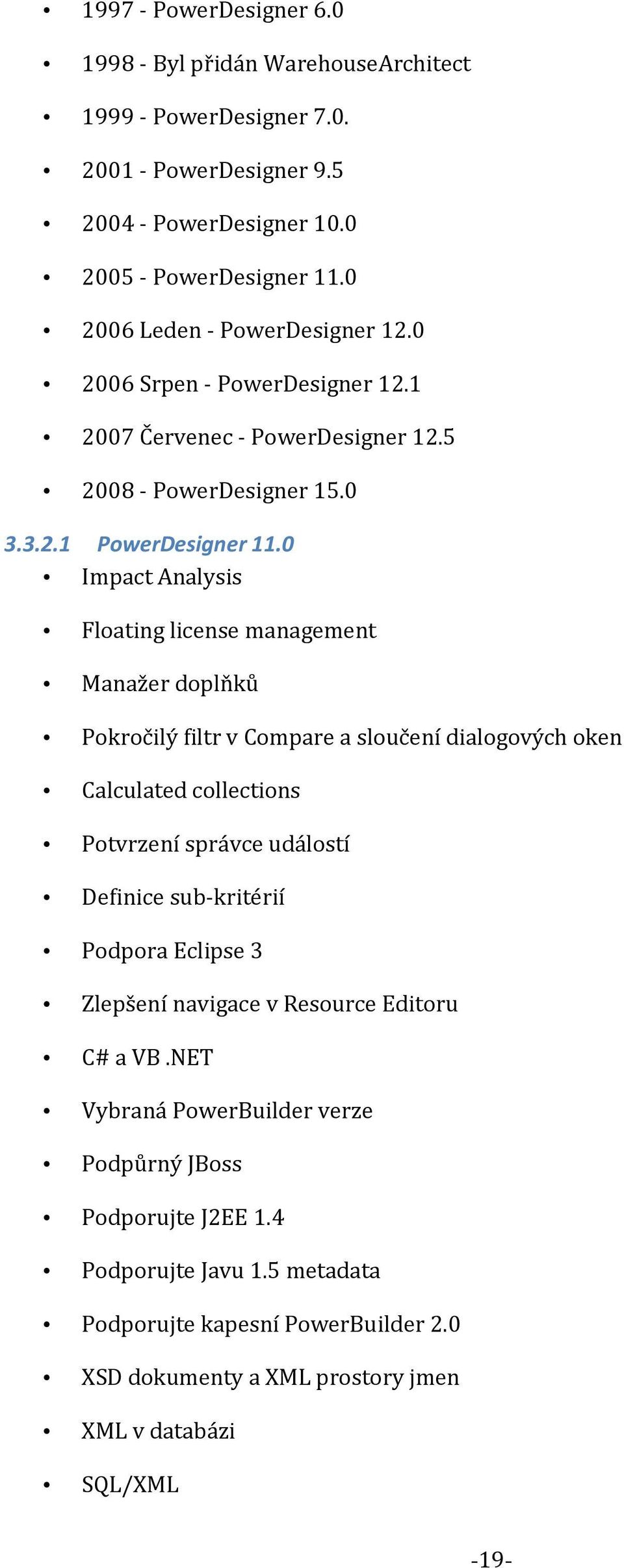 0 Impact Analysis Floating license management Manažer doplňků Pokročilý filtr v Compare a sloučení dialogových oken Calculated collections Potvrzení správce událostí Definice sub-kritérií