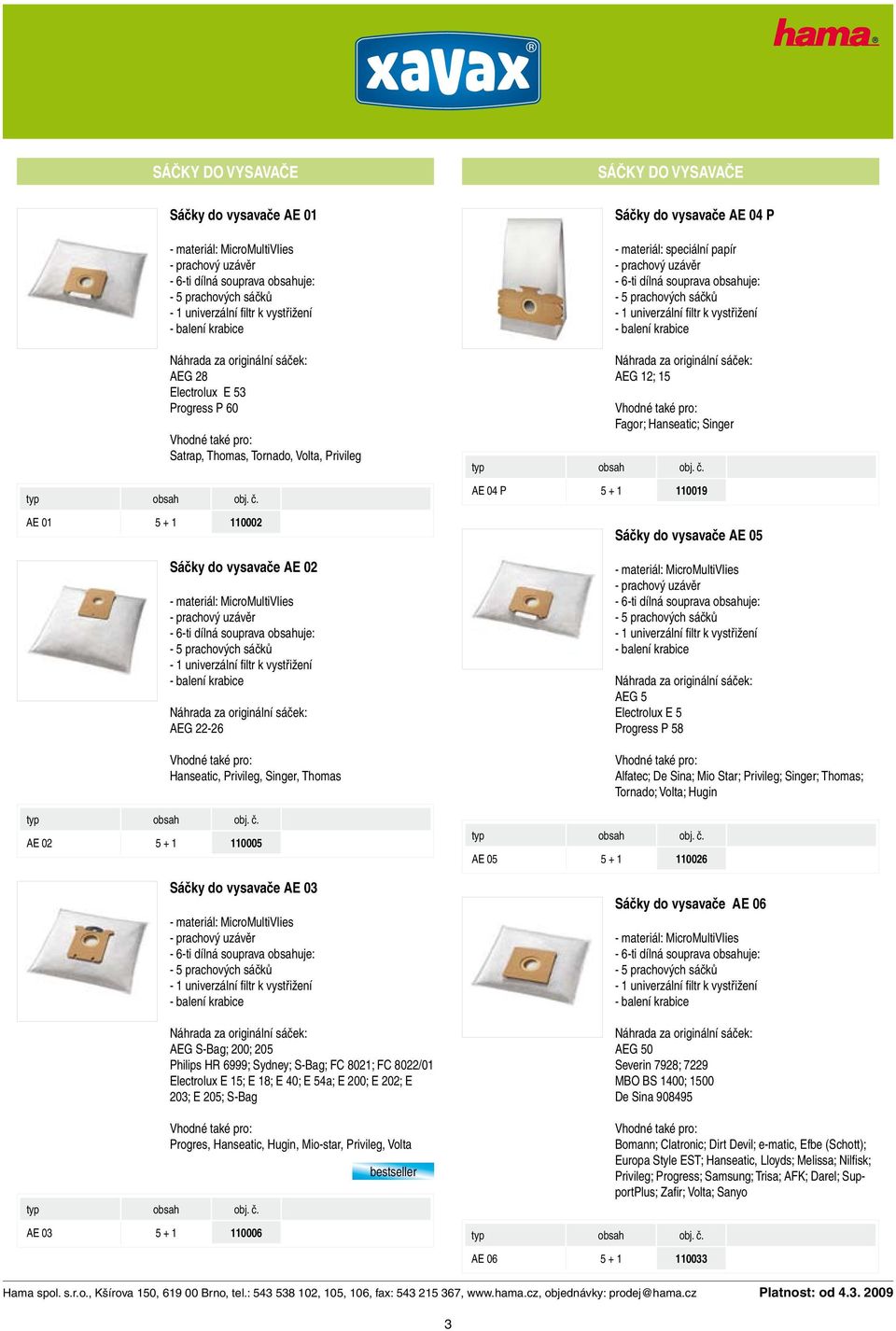 Progres, Hanseatic, Hugin, Mio-star, Privileg, Volta bestseller Sáčky do vysavače AE 04 P AEG 12; 15 Fagor; Hanseatic; Singer AE 04 P 5 + 1 110019 Sáčky do vysavače AE 05 AEG 5 Electrolux E 5