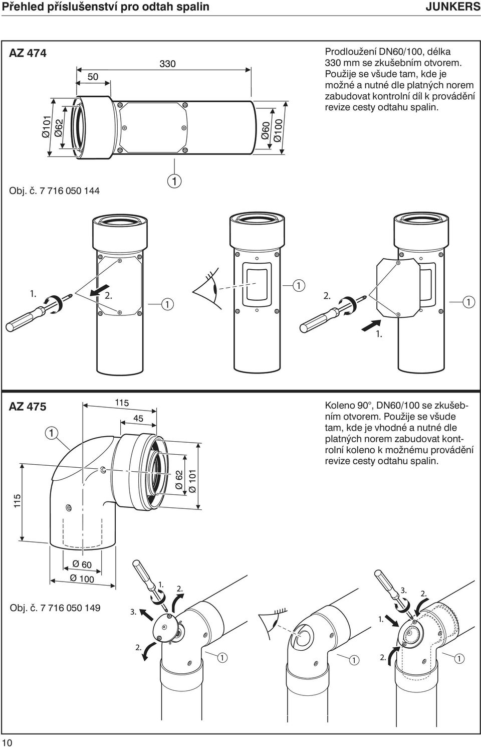 spalin. Obj. č. 7 716 050 144 1. 2. 1 1 2. 1 1. AZ 475 Koleno 90, DN60/100 se zkušebním otvorem.