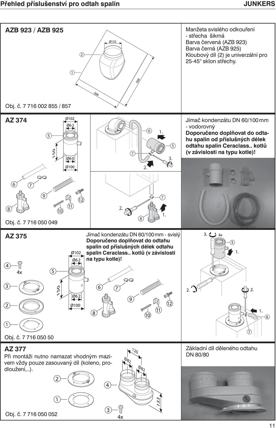 . kotlů (v závislosti na typu kotle)! 2. 7 Obj. č. 7 716 050 049 2. 8 1.
