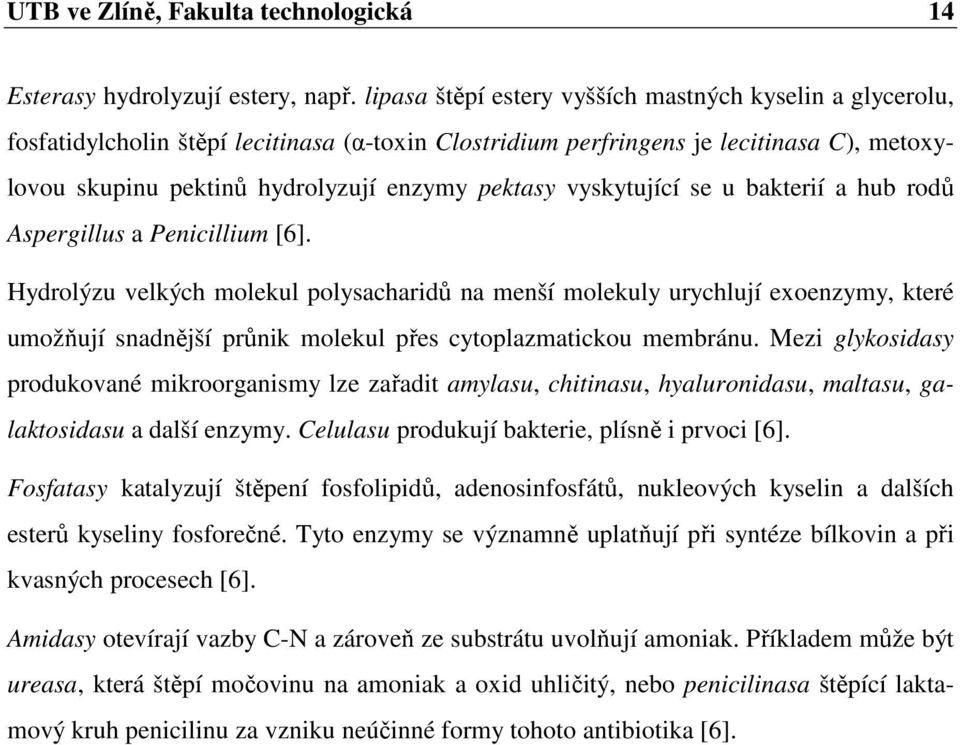 vyskytující se u bakterií a hub rodů Aspergillus a Penicillium [6].