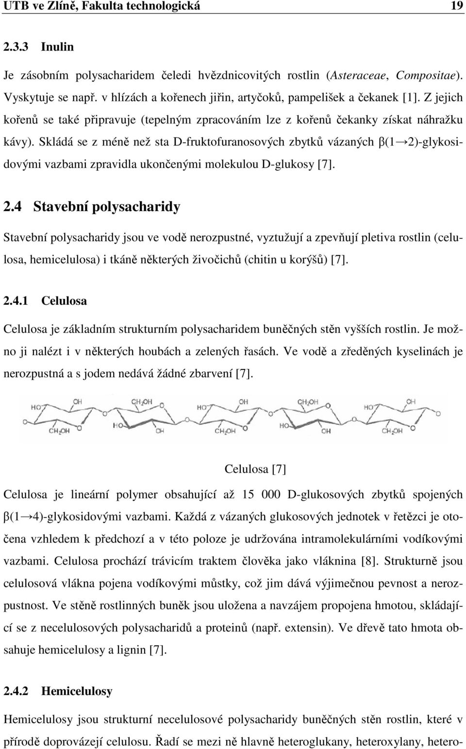 Skládá se z méně než sta D-fruktofuranosových zbytků vázaných β(1 2)