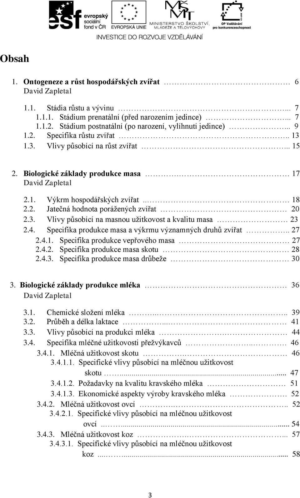 . 18 2.2. Jatečná hodnota porážených zvířat 20 2.3. Vlivy působící na masnou užitkovost a kvalitu masa 23 2.4. Specifika produkce masa a výkrmu významných druhů zvířat.. 27 2.4.1. Specifika produkce vepřového masa 27 2.