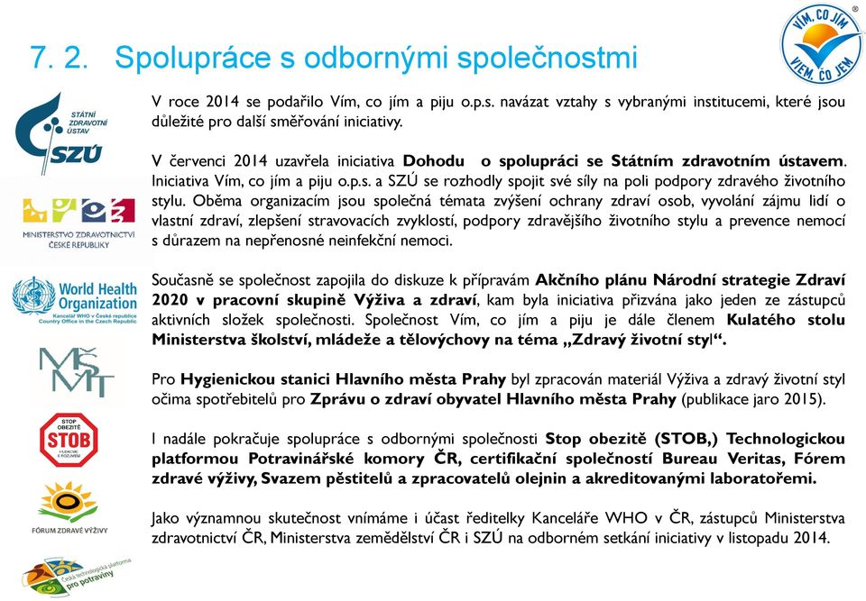 Oběma organizacím jsou společná témata zvýšení ochrany zdraví osob, vyvolání zájmu lidí o vlastní zdraví, zlepšení stravovacích zvyklostí, podpory zdravějšího životního stylu a prevence nemocí s