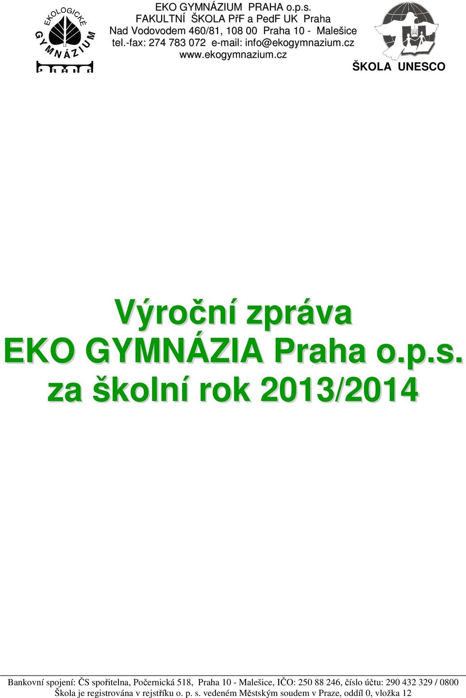 za školní rok 2013/2014 Bankovní spojení: ČS spořitelna, Počernická 518, Praha 10 - Malešice, IČO: 250 88 246, číslo