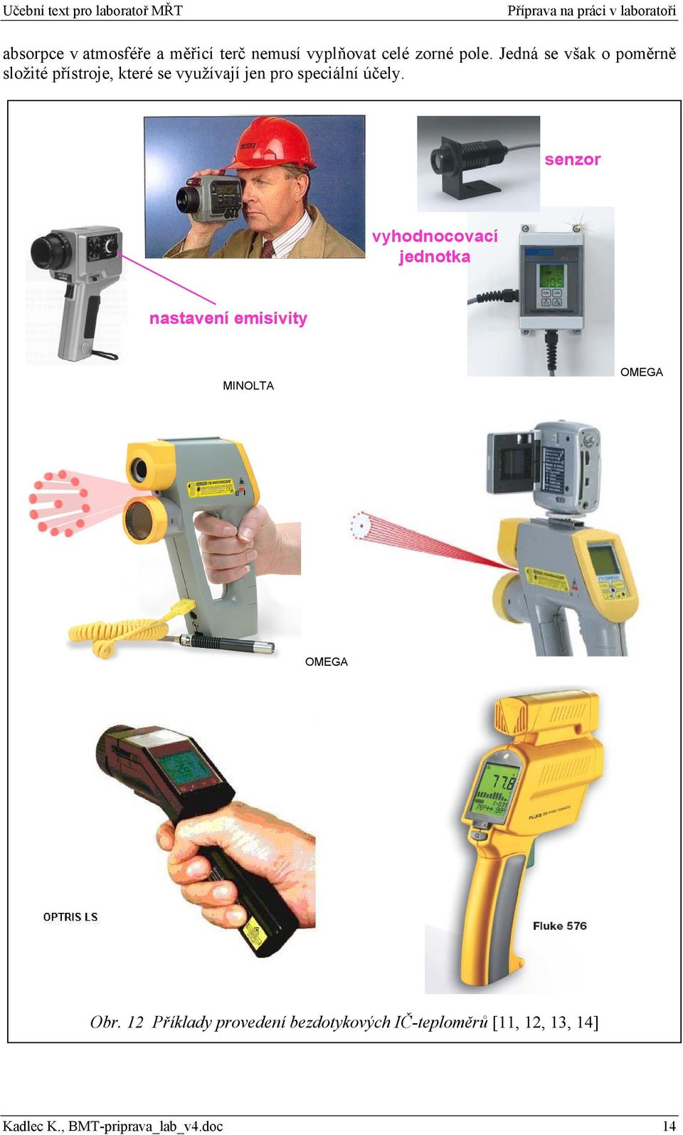 účely. senzor vyhodnocovací jednotka nastavení emisivity MINOLTA OMEGA OMEGA Obr.