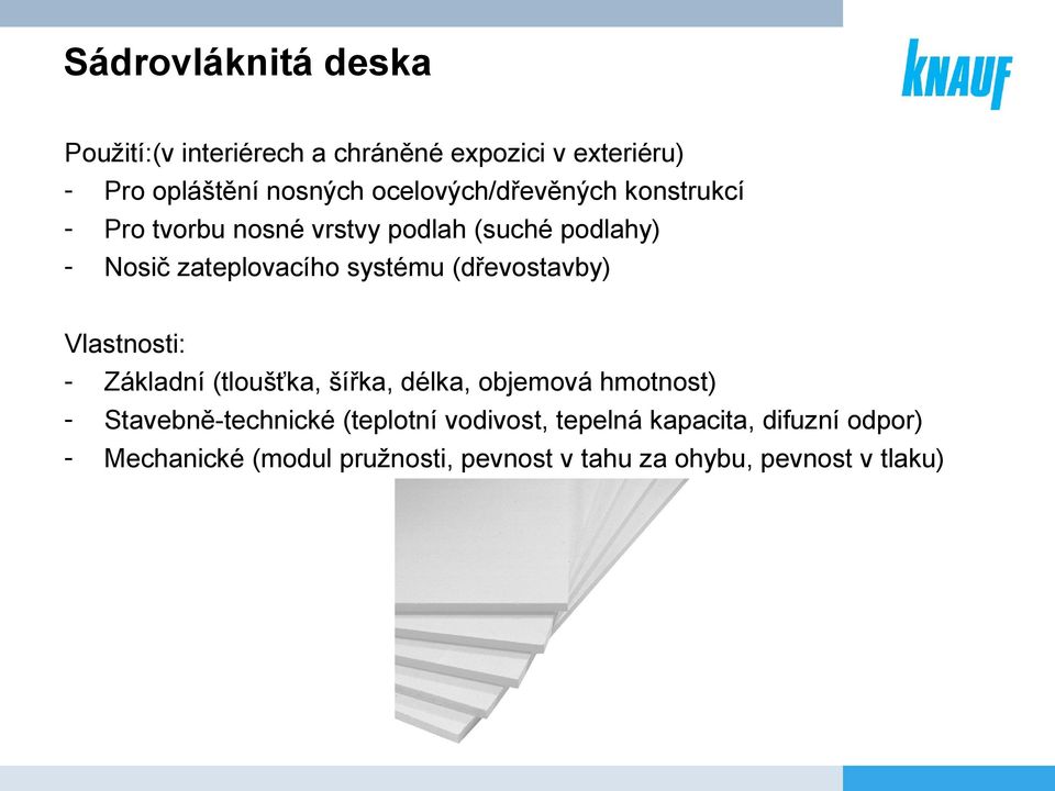 (dřevostavby) Vlastnosti: - Základní (tloušťka, šířka, délka, objemová hmotnost) - Stavebně-technické