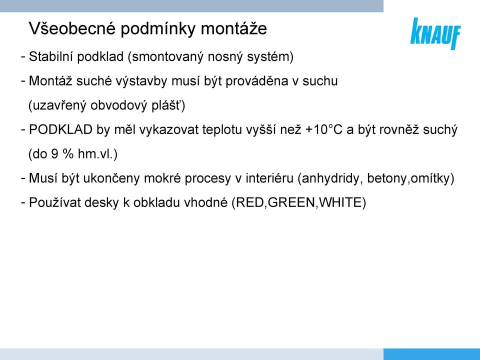 teplotu vyšší než +10 C a být rovněž suchý (do 9 % hm.vl.