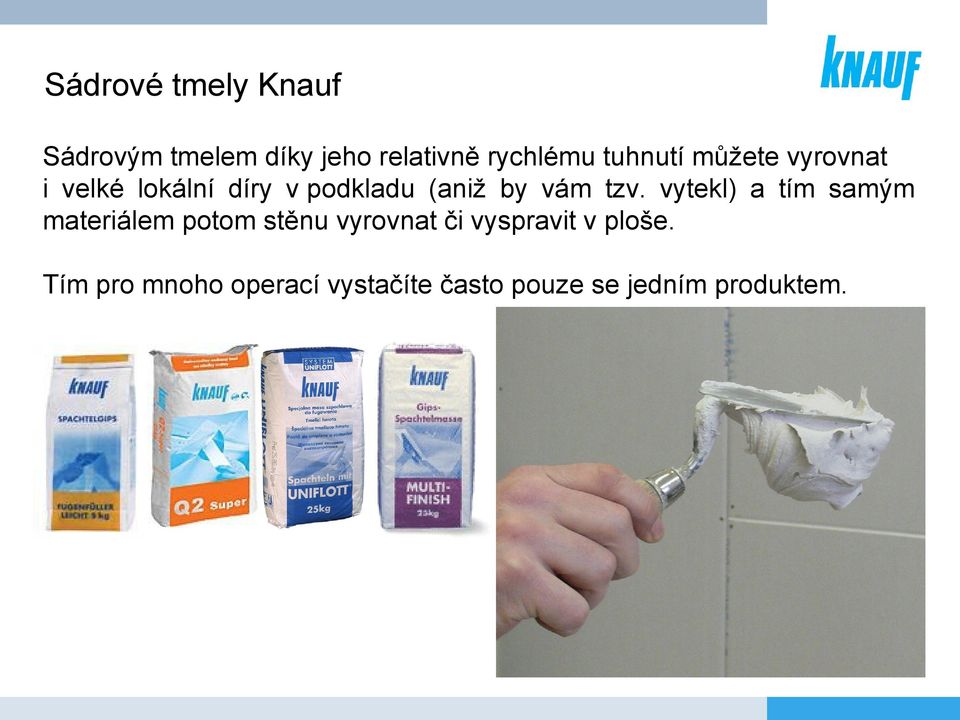 tzv. vytekl) a tím samým materiálem potom stěnu vyrovnat či vyspravit