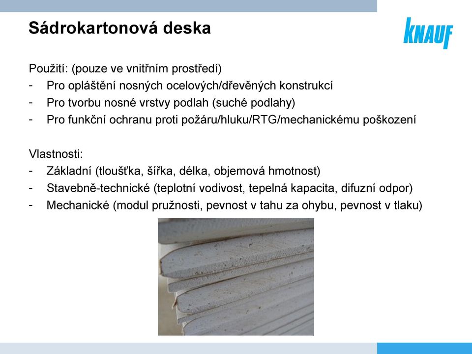požáru/hluku/rtg/mechanickému poškození Vlastnosti: - Základní (tloušťka, šířka, délka, objemová hmotnost) -