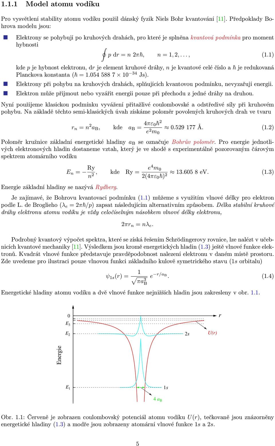 1) kde p je hybnost elektronu, dr je element kruhové dráhy, n je kvantové celé číslo a je redukovaná Planckova konstanta ( = 1.054 588 7 10 34 Js).