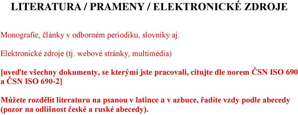 webové stránky, multimédia) [uveďte všechny dokumenty, se kterými jste pracovali, citujte dle