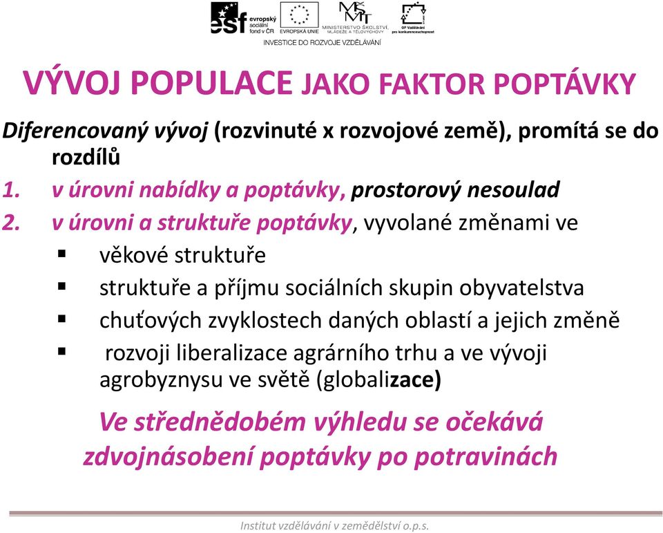 v úrovni a struktuře poptávky, vyvolané změnami ve věkové struktuře struktuře a příjmu sociálních skupin obyvatelstva chuťových