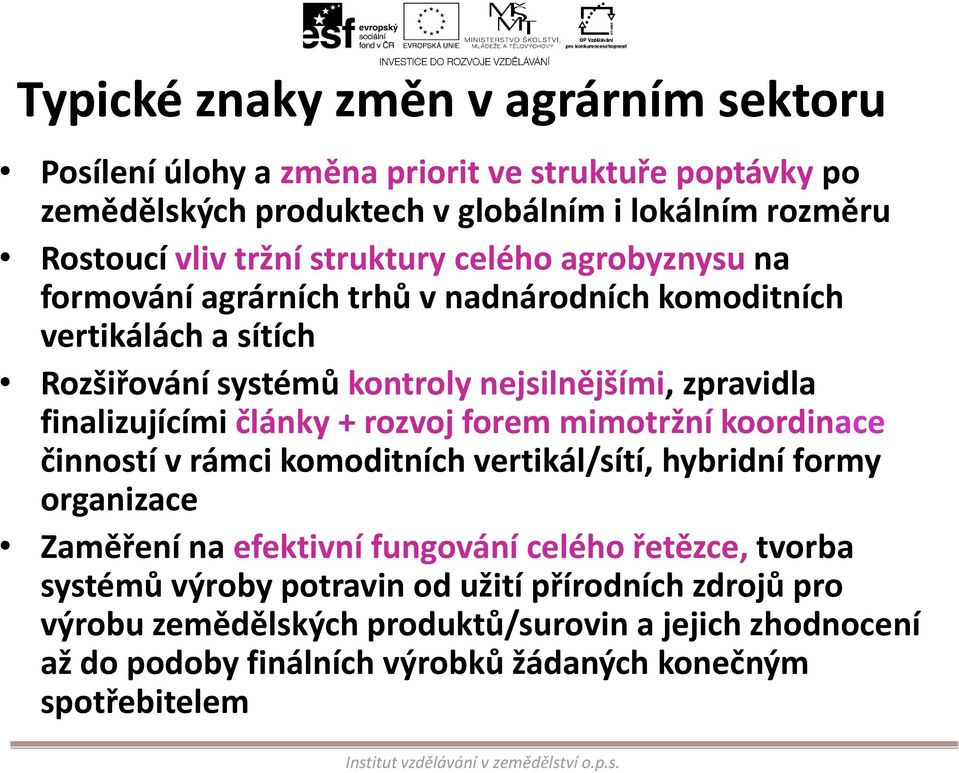 finalizujícími články + rozvoj forem mimotržní koordinace činností v rámci komoditních vertikál/sítí, hybridní formy organizace Zaměření na efektivní fungování celého