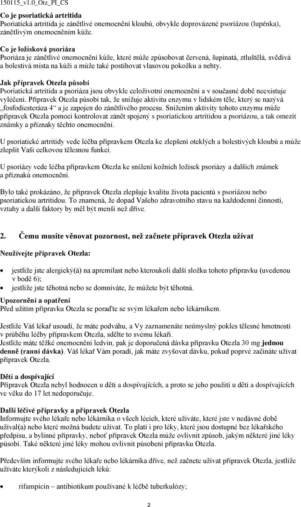 Jak přípravek Otezla působí Psoriatická artritida a psoriáza jsou obvykle celoživotní onemocnění a v současné době neexistuje vyléčení.