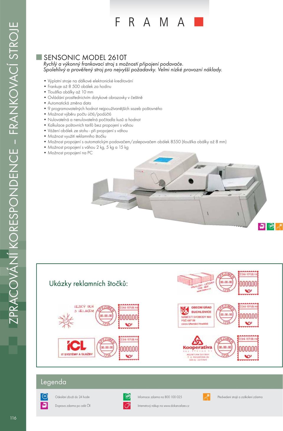 Výplatní stroje na dálkové elektronické kreditování Frankuje až 8 500 obálek za hodinu Tloušťka obálky až 10 mm Ovládání prostřednictvím dotykové obrazovky v češtině Automatická změna data 9