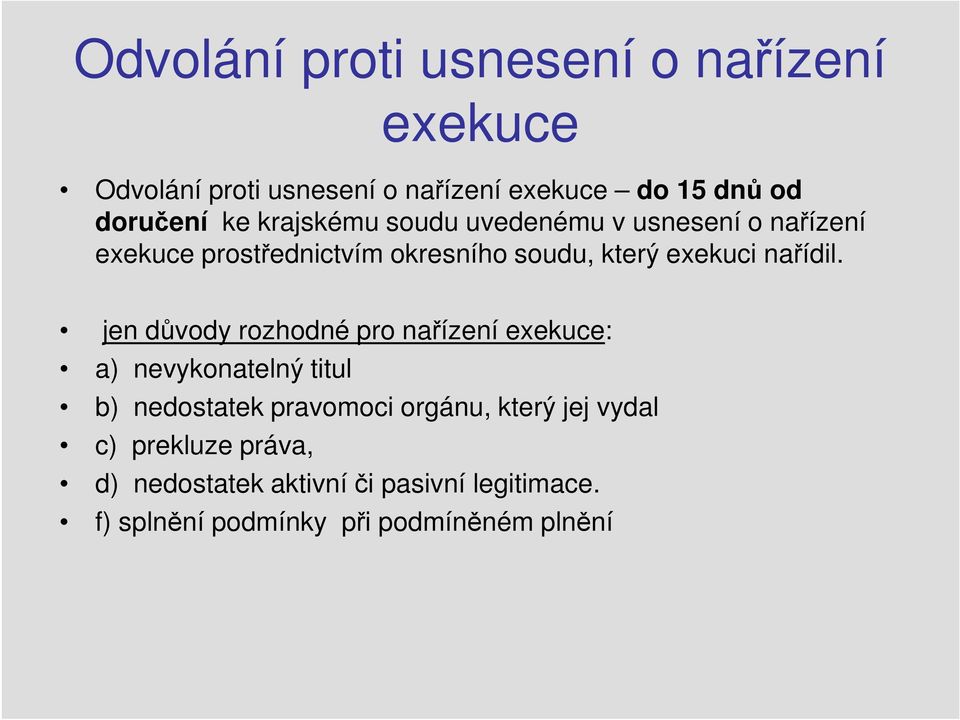 jen důvody rozhodné pro nařízení exekuce: a) nevykonatelný titul b) nedostatek pravomoci orgánu, který jej