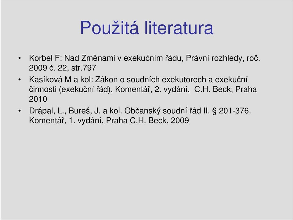 vydání, C.H. Beck, Praha 2010 Drápal, L., Bureš, J. a kol. Občanský soudní řád II. 201-376.