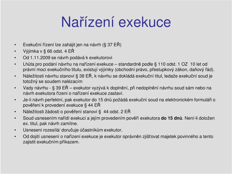 1 OZ 10 let od právní moci exekučního titulu, existují výjimky (obchodní právo, přestupkový zákon, daňový řád).