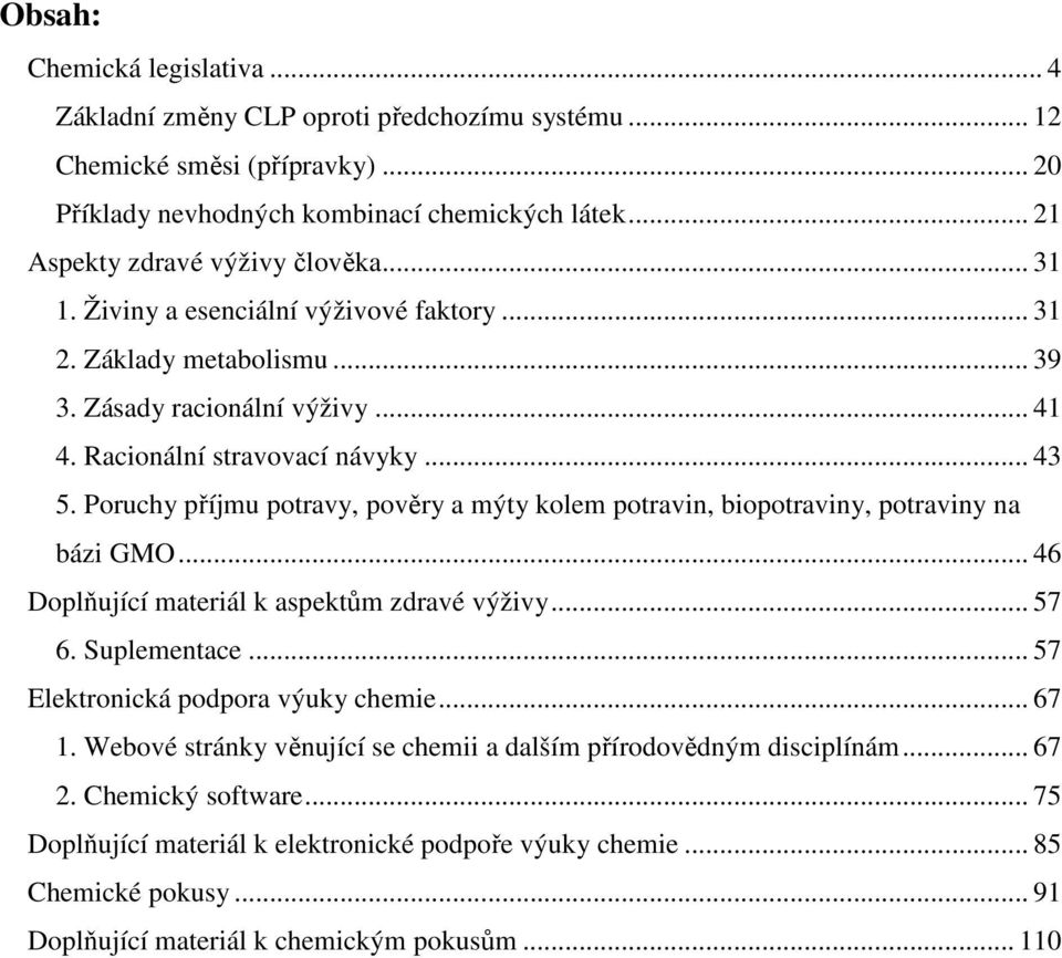 Poruchy příjmu potravy, pověry a mýty kolem potravin, biopotraviny, potraviny na bázi GMO... 46 Doplňující materiál k aspektům zdravé výživy... 57 6. Suplementace.