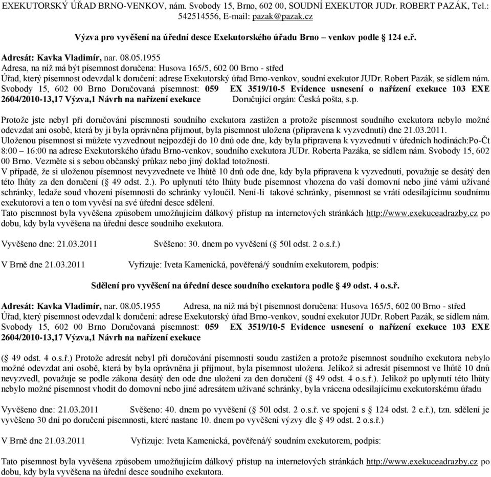 nařízení exekuce 103 EXE 2604/2010-13,17 Výzva,1 Návrh na nařízení exekuce Doručující orgán: Česká po