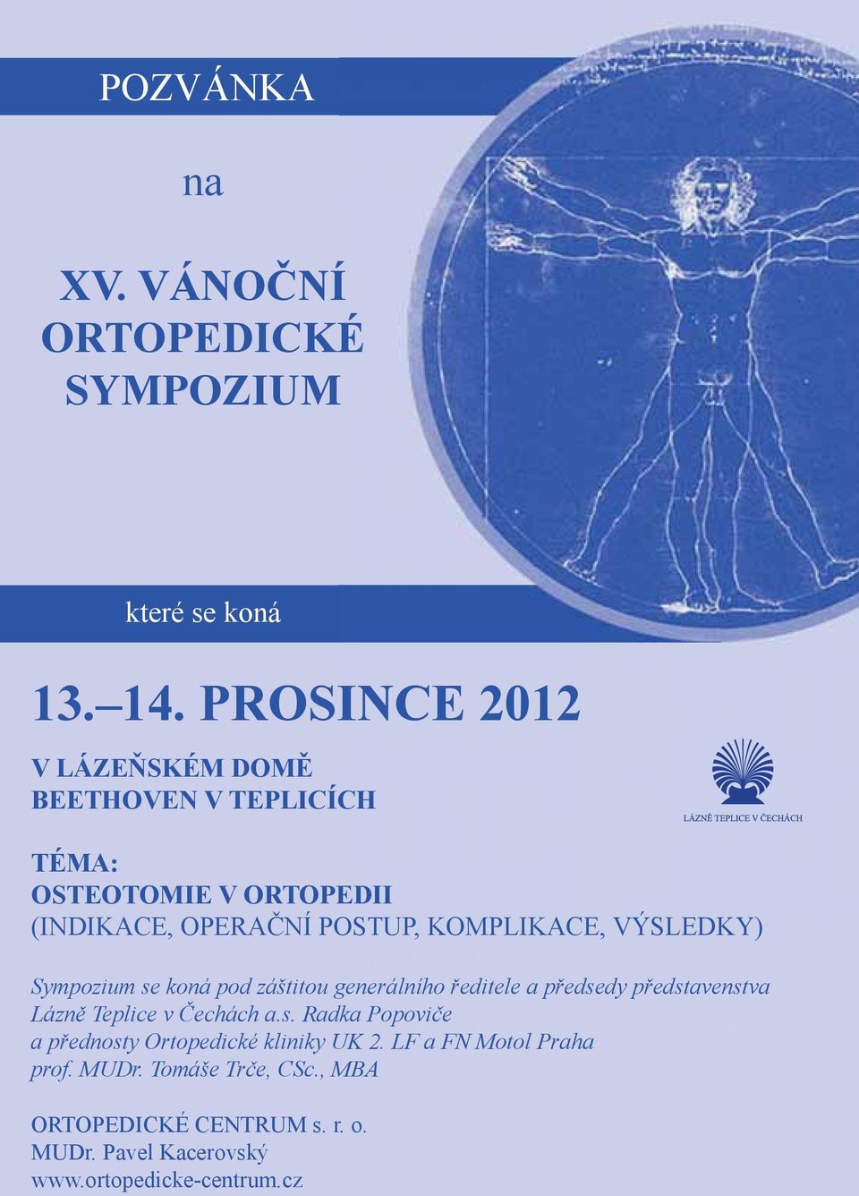 VÝSLEDKY) Sympozium se koná pod záštitou generálního ředitele a předsedy představenstva Lázně Teplice v Čechách a.s. Radka Popoviče a přednosty Ortopedické kliniky UK 2.