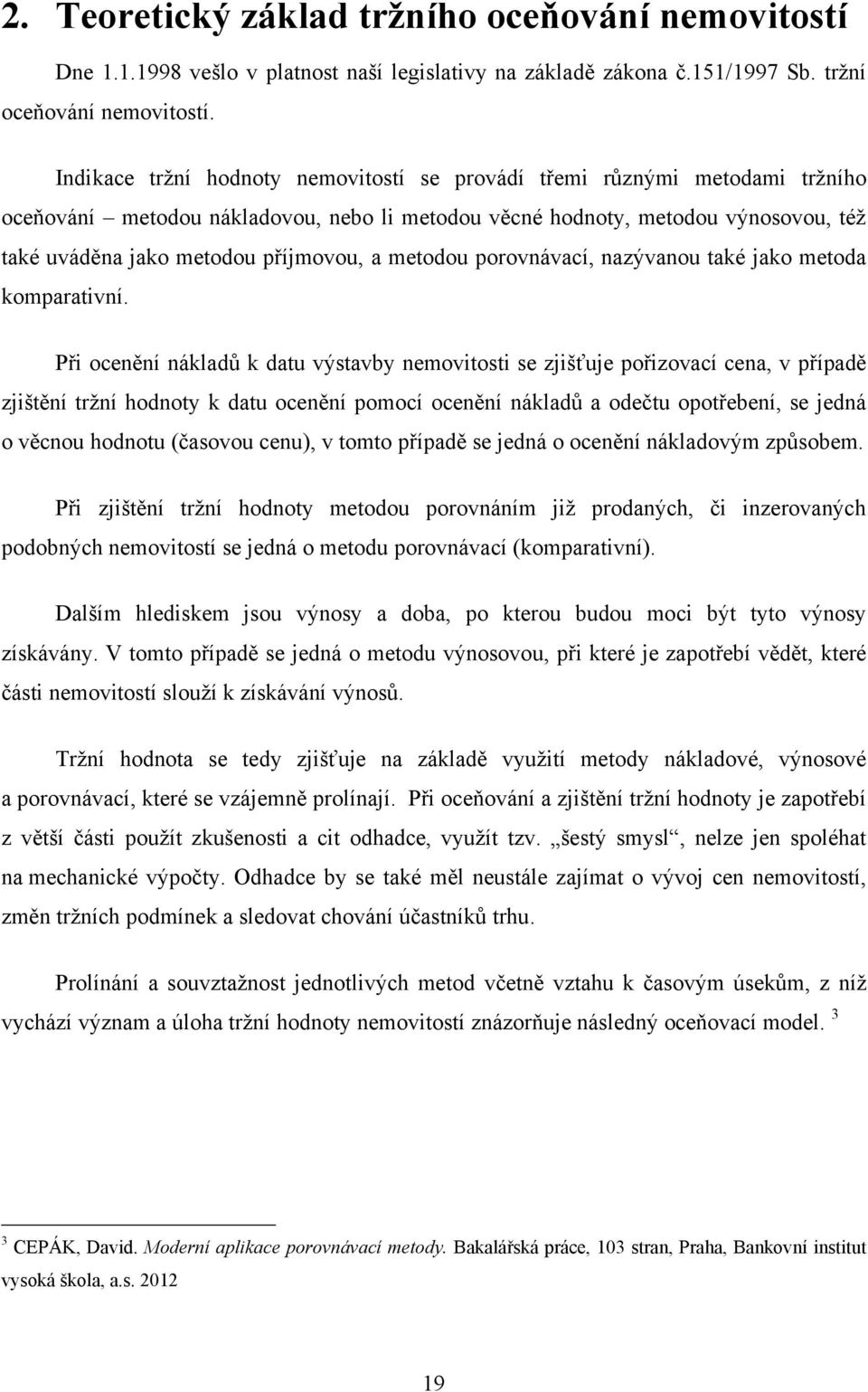 metodou porovnávací, nazývanou také jako metoda komparativní.