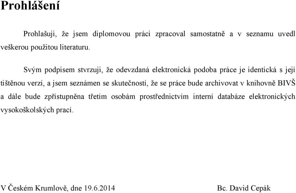Svým podpisem stvrzuji, ţe odevzdaná elektronická podoba práce je identická s její tištěnou verzí, a jsem
