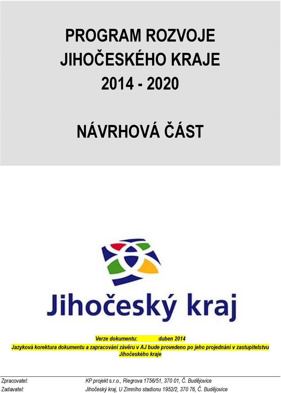 v zastupitelstvu Jihočeského kraje Zpracovatel: Zadavatel: KP projekt s.r.o., Riegrova 1756/51, 370 01, Č.