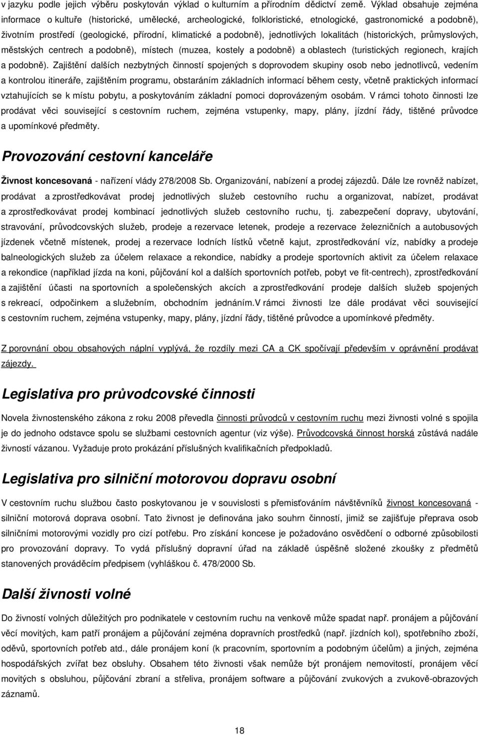 podobně), jednotlivých lokalitách (historických, průmyslových, městských centrech a podobně), místech (muzea, kostely a podobně) a oblastech (turistických regionech, krajích a podobně).