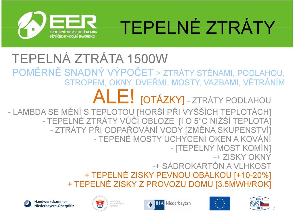 [OTÁZKY] - ZTRÁTY PODLAHOU - LAMBDA SE MĚNÍ S TEPLOTOU [HORŠÍ PŘI VYŠŠÍCH TEPLOTÁCH] - TEPELNÉ ZTRÁTY VŮČI OBLOZE [I O 5 C