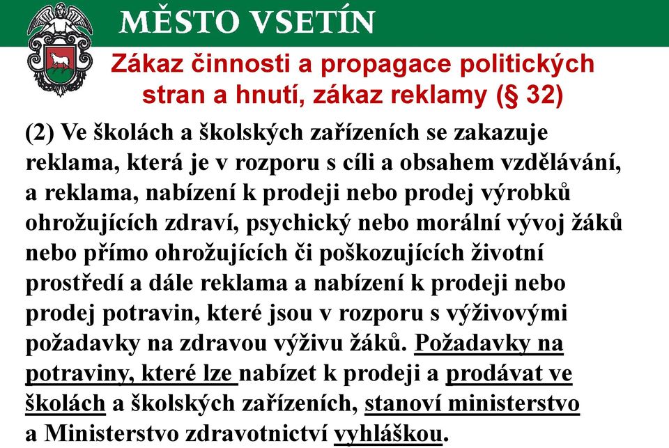 či poškozujících životní prostředí a dále reklama a nabízení k prodeji nebo prodej potravin, které jsou v rozporu s výživovými požadavky na zdravou výživu