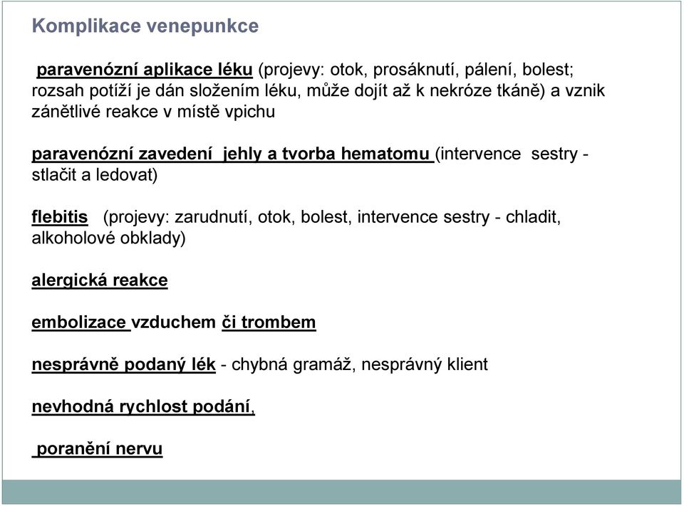 sestry - stlačit a ledovat) flebitis (projevy: zarudnutí, otok, bolest, intervence sestry - chladit, alkoholové obklady)