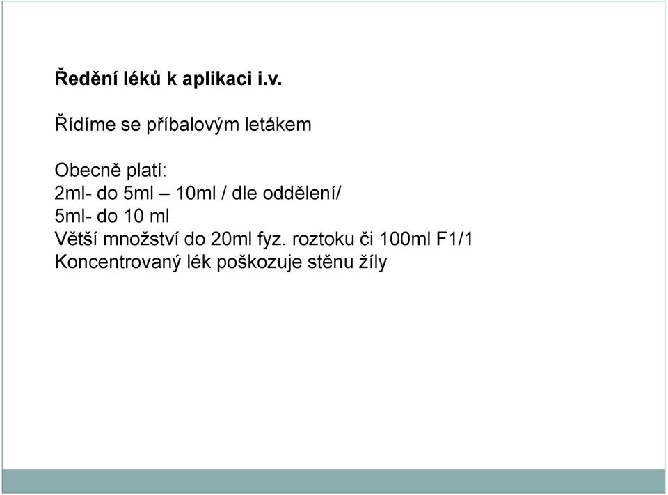 5ml 10ml / dle oddělení/ 5ml- do 10 ml Větší