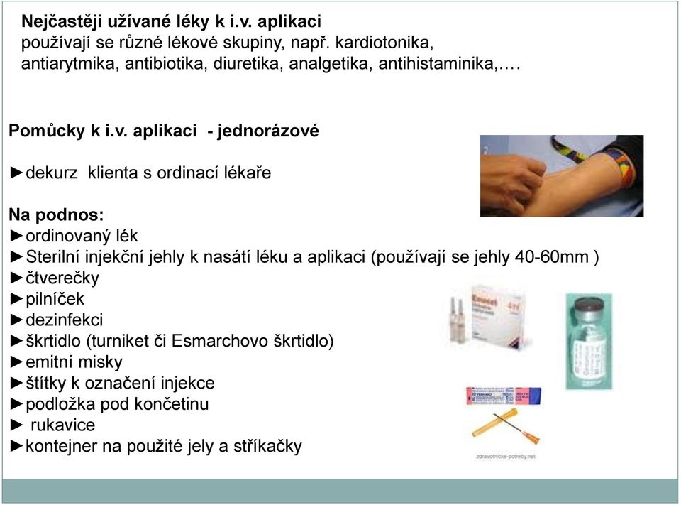 aplikaci - jednorázové dekurz klienta s ordinací lékaře Na podnos: ordinovaný lék Sterilní injekční jehly k nasátí léku a