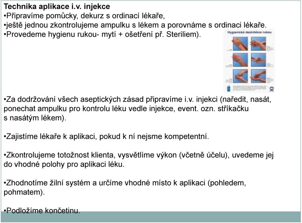 ozn. stříkačku s nasátým lékem). Zajistíme lékaře k aplikaci, pokud k ní nejsme kompetentní.