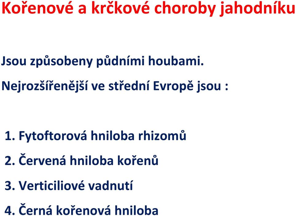 Nejrozšířenější ve střední Evropě jsou : 1.