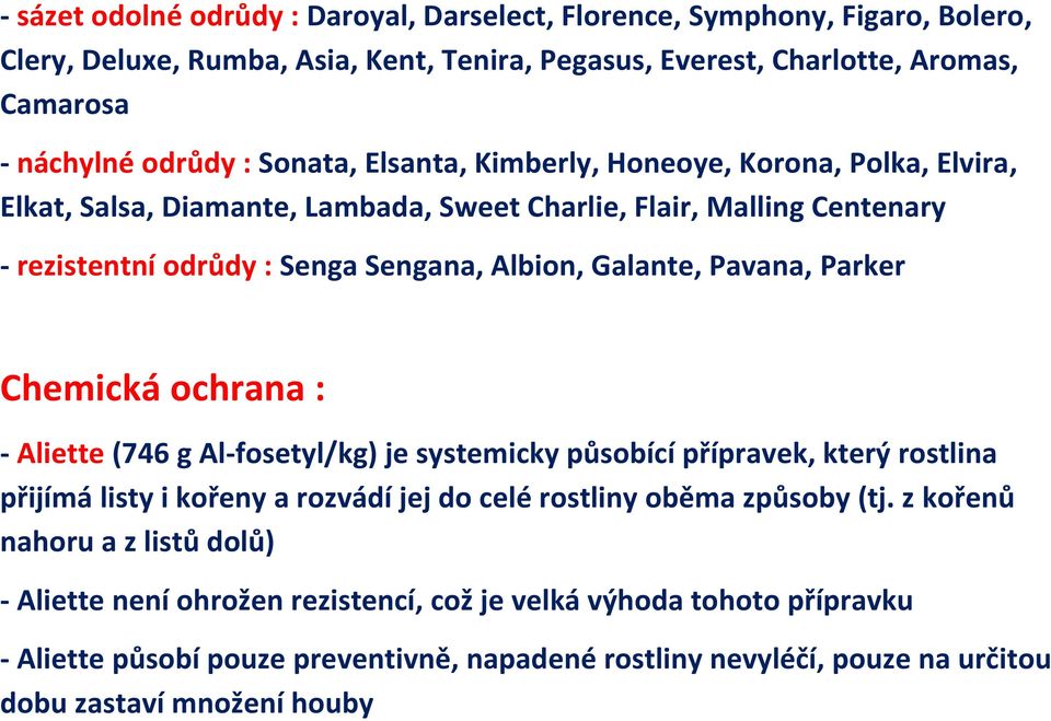 Pavana, Parker Chemická ochrana : - Aliette (746 g Al-fosetyl/kg) je systemicky působící přípravek, který rostlina přijímá listy i kořeny a rozvádí jej do celé rostliny oběma způsoby (tj.