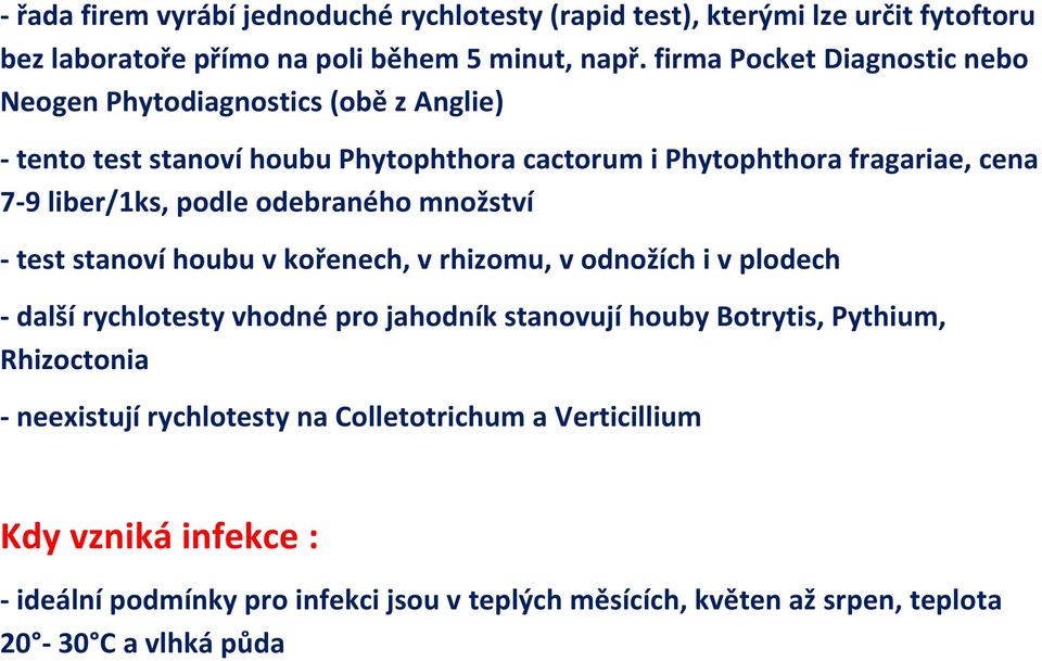 podle odebraného množství - test stanoví houbu v kořenech, v rhizomu, v odnožích i v plodech - další rychlotesty vhodné pro jahodník stanovují houby Botrytis,