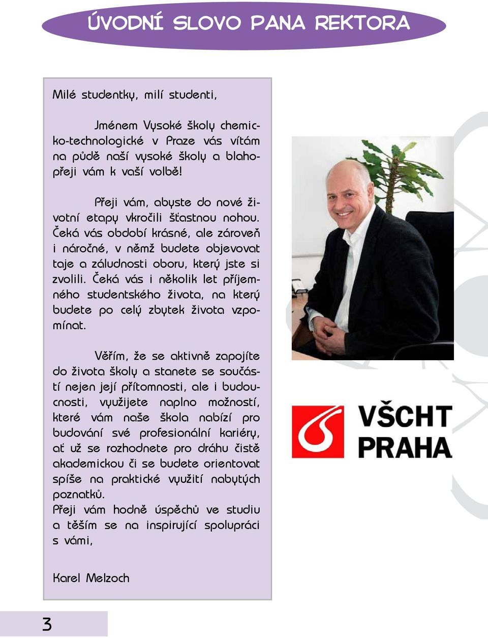 Čeká vás i několik let příjemného studentského života, na který budete po celý zbytek života vzpomínat.
