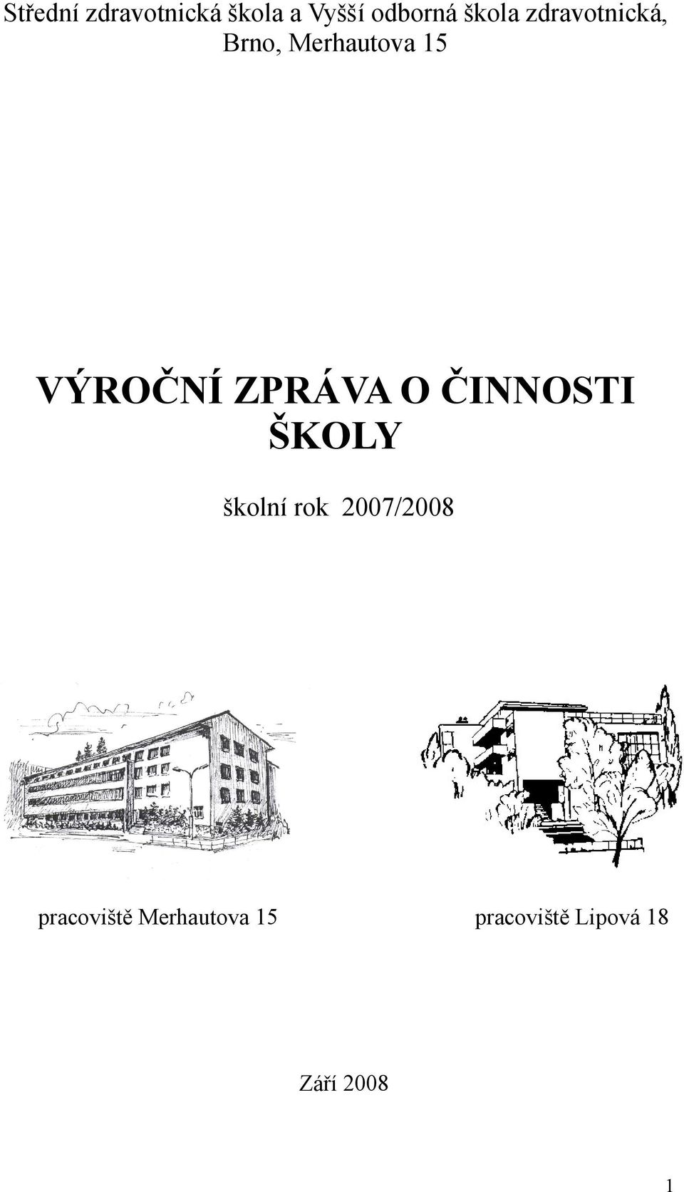 O ČINNOSTI ŠKOLY školní rok 2007/2008 pracoviště